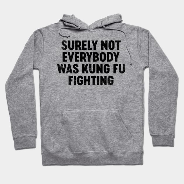 Surely Not Everybody Was Kung Fu Fighting (Black) Funny Hoodie by tervesea